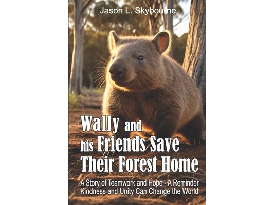 Wally and His Friends Save Their Forest Home: A Tale of Friendship and Hope The Aussie Winnie the Pooh in an Animal Storybook Adventure Animal Story f