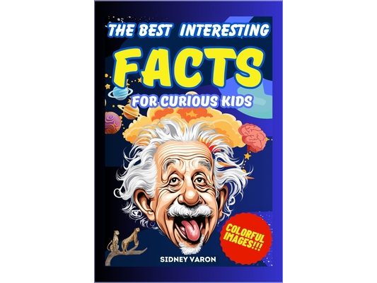 The Best Interesting Facts for Curious Kids: A journey through the strangest and most surprising facts! Discover curiosities that will keep you away f