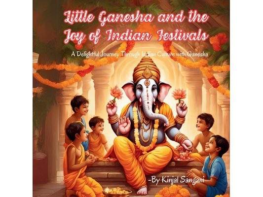 Little Ganesha and the Joy of Indian Festivals: A Delightful Journey Through Indian Culture with Ganesha