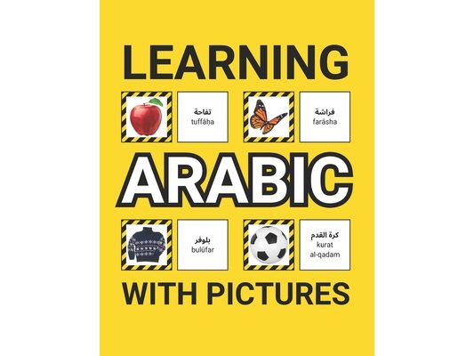 Learning Arabic with Pictures for Beginners: 500 Arabic Vocabulary for Teachers, Students, and Children