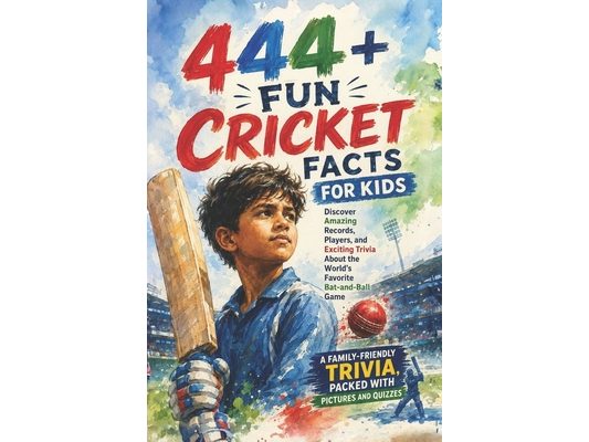 444+ Fun Cricket Facts for Kids: Discover Amazing Records, Players, and Exciting Trivia About the World's Favorite Bat-and-Ball Game: A Family-Friendl