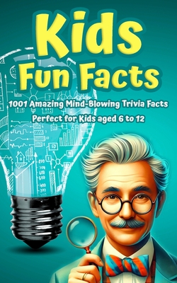 Kids Fun Facts: 1001 Amazing Mind-Blowing Trivia Facts for Curious Kids: Facts About Science, History, Geography, Sports, World Records & More. Perfec