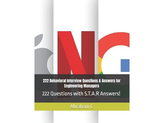 222 Behavioral Interview Questions & Answers for Engineering Managers: 222 Questions with S.T.A.R Answers!