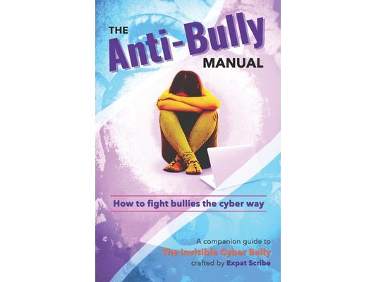The Anti-Bully Manual: How to fight bullies the cyber way