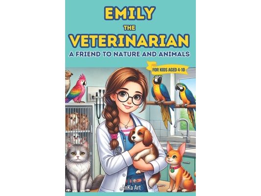 Emily the Veterinarian: A Friend to Nature and Animals: 18 Engaging 5-Minute Stories That Teach Kids Kindness, Empathy and Friendship