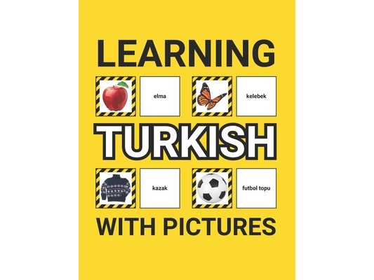 Learning Turkish with Pictures for Beginners: 500 Turkish Vocabulary for Teachers, Students, and Children