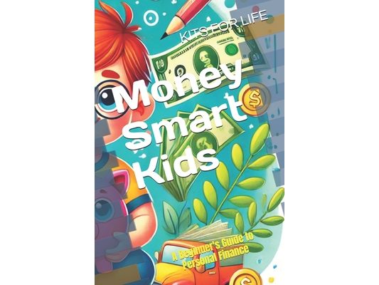 Money Smart Kids: A Beginner's Guide to Personal Finance