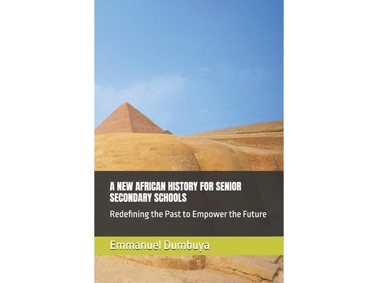 A New African History for Senior Secondary Schools: Redefining the Past to Empower the Future