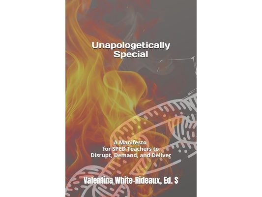 Unapologetically Special: A Manifesto for SPED Teachers to Disrupt, Demand, and Deliver
