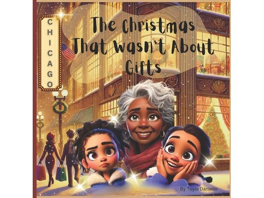 The Christmas That Wasn't About Gifts: A Heartwarming Children's Book About the Real Meaning of Christmas, Exploring Emotions & Feelings, and Providin