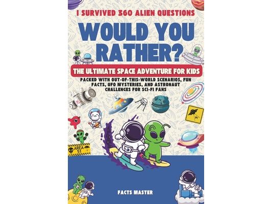 I Survived 360 Would You Rather Alien Questions: The Ultimate Space Adventure for Kids: Packed with Out-of-This-World Scenarios, Fun Facts, UFO Myster