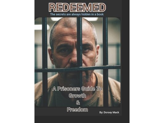 Redeemed: A prisoners guide to growth & freedom