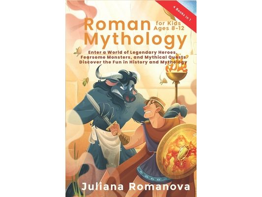 Roman Mythology for Kids Ages 8-12: Enter a World of Legendary Heroes, Fearsome Monsters, and Mythical Quests - Discover the Fun in History and Mythol