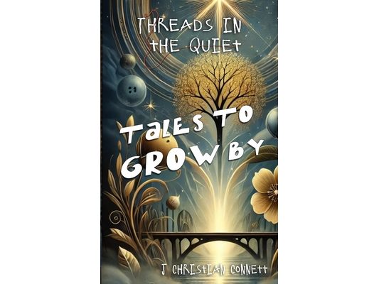 Threads in the Quiet: Tales to Grow By