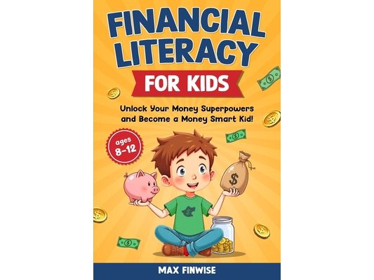 Financial Literacy for Kids: Unlock Your Money Superpowers and Become a Money Smart Kid!