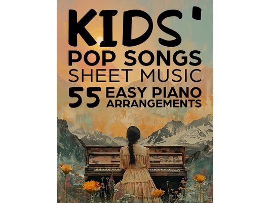 Kids' Pop Songs Sheet Music: 55 Easy Piano Arrangements