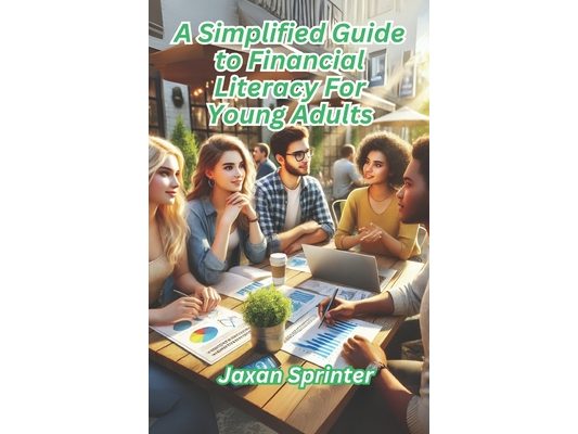 A Simplified Guide to Financial Literacy for Young Adults