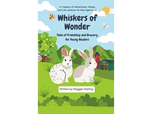 Whiskers of Wonders: Tales of Friendship and Bravery for Young Readers: A Treasury of Adventures, Values, and Life Lessons for Kids Ages 6-