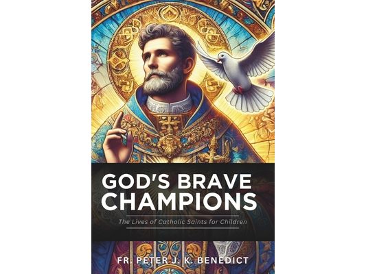God's Brave Champions: The Lives of Catholic Saints for Children