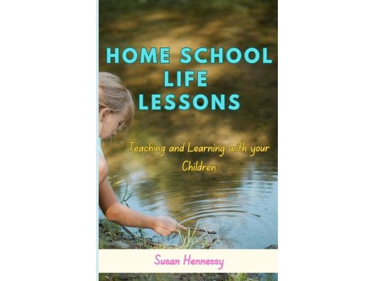 Homeschool Life Lessoons: Teaching and Learning with your Children