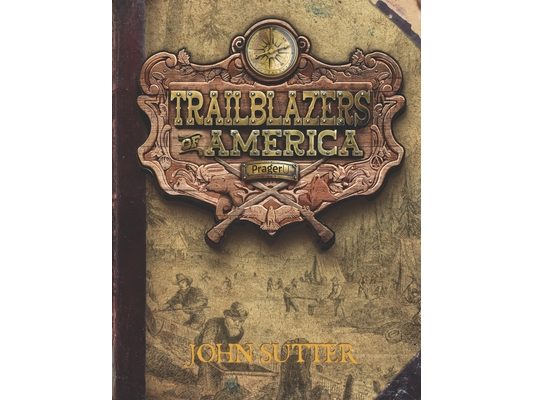 John Sutter (Trailblazers of America, Book 6)