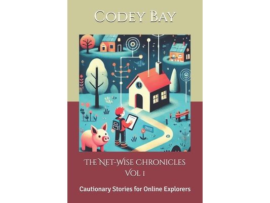 The Net-Wise Chronicles Vol 1: Cautionary Stories for Online Explorers