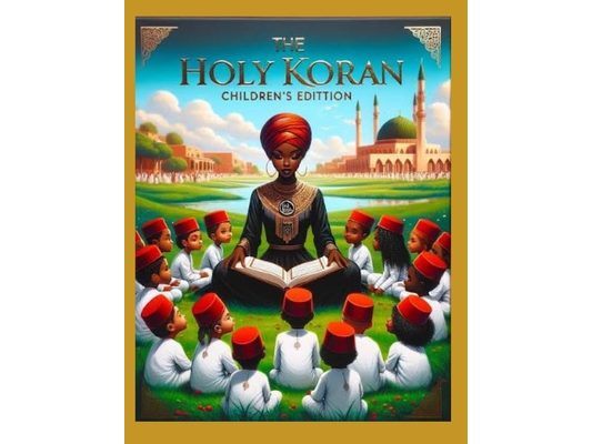 HOLY KORAN of The Moorish Science Temple of America: By Noble Drew-Ali Children's TRANSLATION