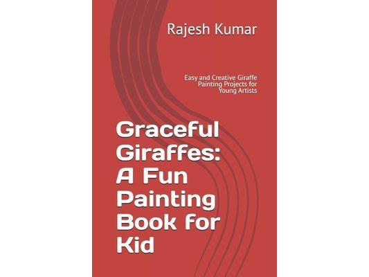 Graceful Giraffes: A Fun Painting Book for Kid: Easy and Creative Giraffe Painting Projects for Young Artists