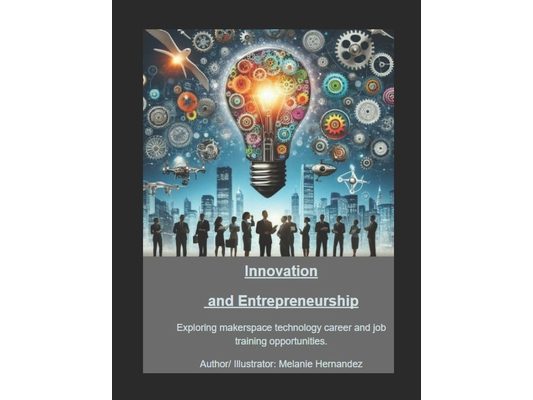 Innovation and Entrepreneurship: Exploring makerspace technology career and job training opportunities