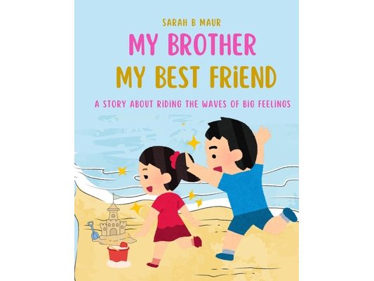 My Brother My Best Friend: A story about Riding the waves of big feelings