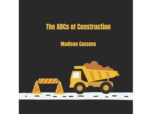The ABC's of Construction: ABC's, Construction, Kid's Book, Construction Equipment, Alphabet