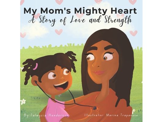 My Mom's Mighty Heart: A Story of Love and Strength (c)