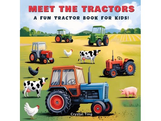 Meet the Tractors: A Fun Tractor Book for Kids Ages 8-12 (Super Educational & Inspiring!)