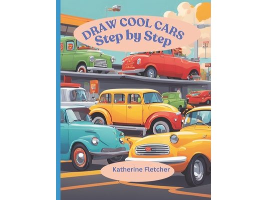 Draw Cool Cars: Step by Step