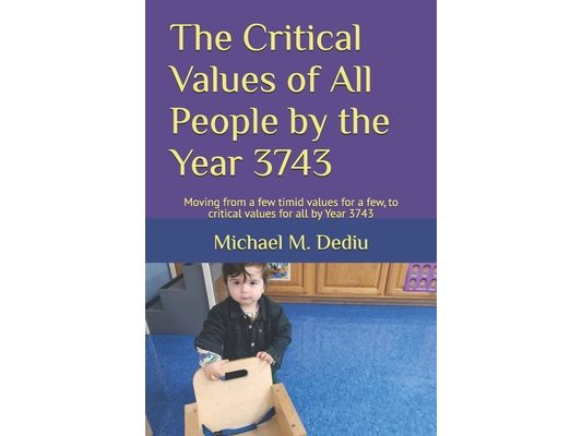 The Critical Values of All People by the Year 3743: Moving from a few timid values for a few, to critical values for all by Year 3743