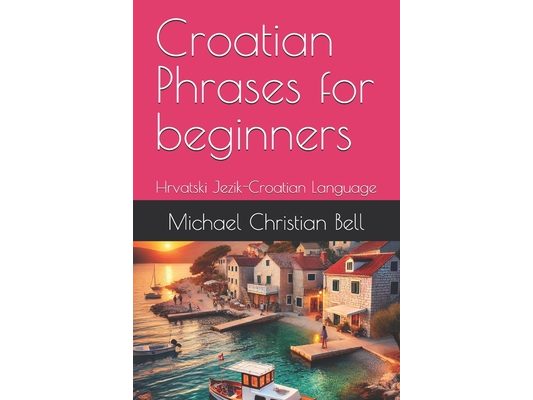 Croatian Phrases for beginners: Hrvatski Jezik-Croatian Language