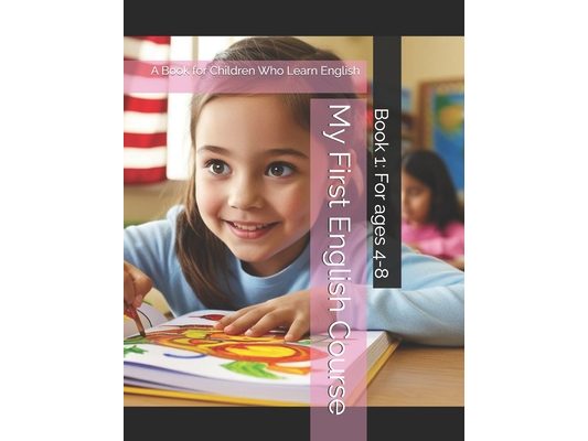 My First English Course: A Book for Children Who Learn English