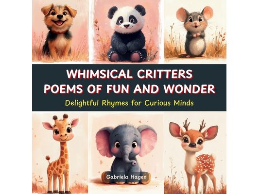 Whimsical Critters: Poems of Fun and Wonder: Delightful Rhymes for Curious Minds. Humorous Poetry for Children