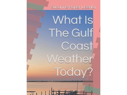 What Is The Gulf Coast Weather Today?