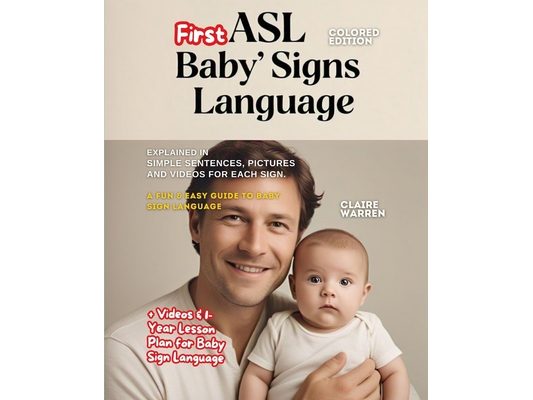 ASL Baby's First Signs Language explained in Simple Sentences, Pictures and Videos for each Sign: + 1-Year Lesson Plan for Baby Sign Language