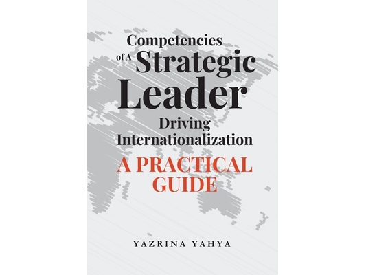 Competencies of A Strategic Leader Driving Internationalization: A Practical Guide
