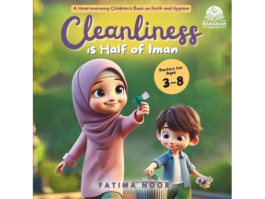 Cleanliness is Half of Iman: Teaching Children Islamic Values Through Fun and Relatable Stories