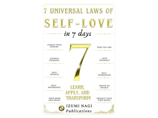 7 Universal Laws of Self-Love In 7 Days: LEARN, APPLY, AND TRANSFORM (learning to love myself book)