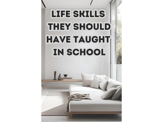 Life Skills They Should Have Taught in School: Because Knowing Pythagoras Won't Help You Claim a Tax Refund