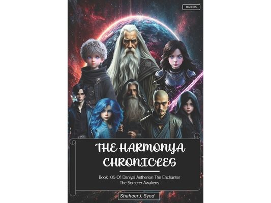 The Harmonya Chronicles Book 05 of Daniyal Aetherion: The Sorcerer Awakens
