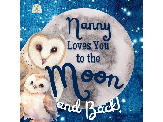 Nanny Loves You to the Moon and Back: A Beautiful Story of Love That Stretches as Far as the Stars