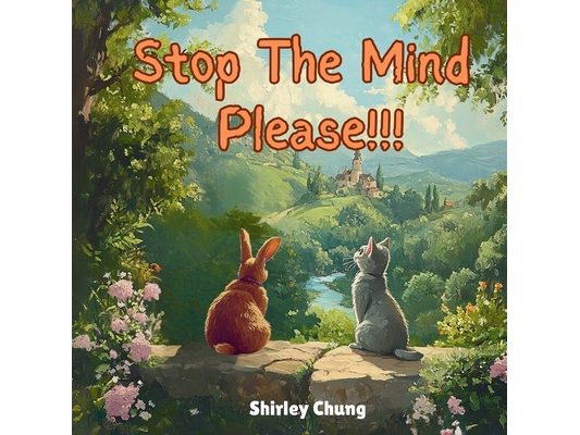 Stop The Mind, Please!: Story about Benjamin the Rabbit and Mila the Cat who can't stop worrying