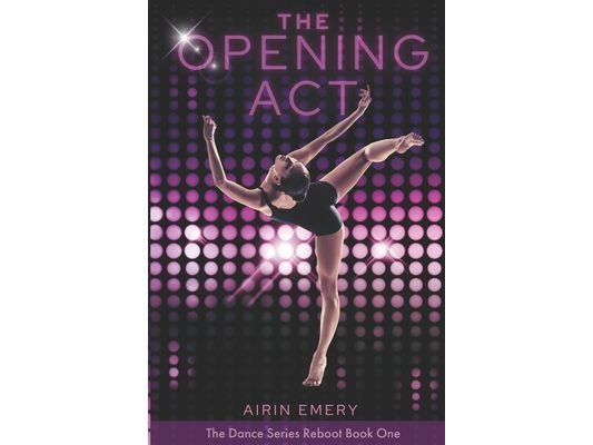 The Opening Act: The Dance Series Reboot- Book 1