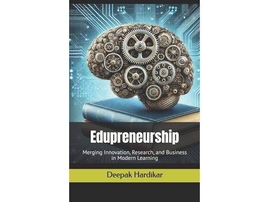 Edupreneurship: Merging Innovation, Research, and Business in Modern Learning