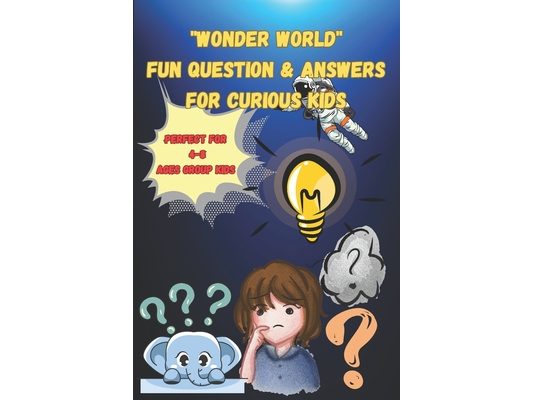 "Wonder World" Fun Questions & Answers for Curious Kids: A Fascinating Q&A Book on Nature, Animals, Space, Weather, Human Body & More! (Large print Bo